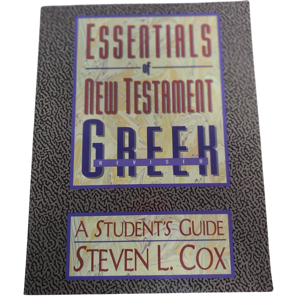 Essentials of New Testament Greek Revised A Student's Guide by Steven L. Cox